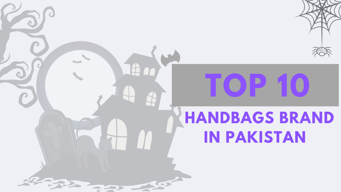 The Ultimate Guide to the Top 10 Handbag Brands in Pakistan